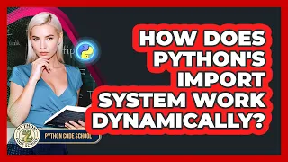 How Does Python s Import System Work Dynamically - Python Code School