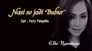 Download NASI SO JADI BUBUR - ELKE NGANTUNG (Official Video) MP3