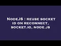 NodeJS reuse socket id on reconnect socket io node js
