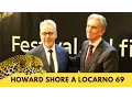 Video di Locarno 69 ◇ Howard Shore racconta come nasce una colonna sonora