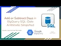 43 Add or Subtract Days in BigQuery SQL - Date Arithmetic Simplified