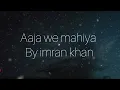 Download Lagu Imran khan- Aaja we mahiya (lyrics video)
