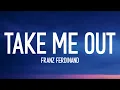 Download Lagu Franz Ferdinand - Take Me Out (Lyrics) so if you're lonely you know i'm here