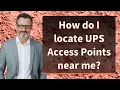 How do I locate UPS Access Points near me