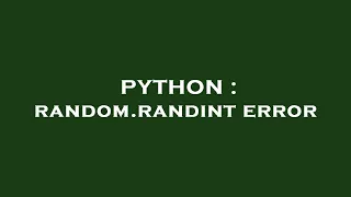 PYTHON random randint error