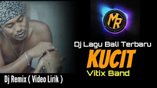 Download Dj Remix KUCIT Vitix Band ( Video Lirik ) | Dj Bali Terbaru Full Bass MP3