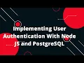 Implementing User Authentication With Node JS and PostgreSQL