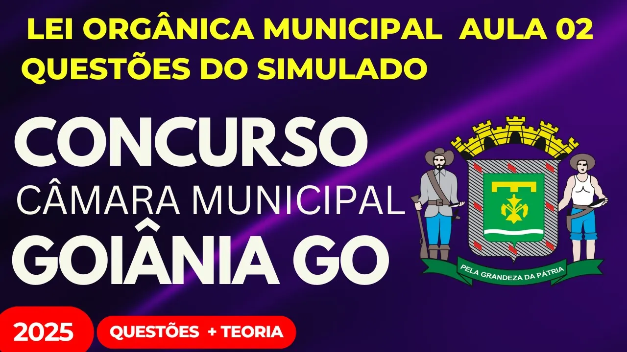 Câmara de Goiânia GO Aula 02 Lei Orgânica Municipal 2025 Questões INÉDITAS e Teoria
