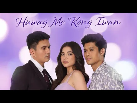 Huwag Mo 'Kong Iwan (Official Trailer)
