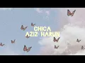 Aziz Harun - Chica Lirik