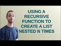 Using a Recursive Function to Create a List Nested n Times