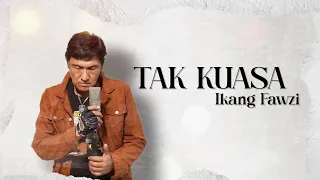 Download TAK KUASA - IKANG FAWZI MP3