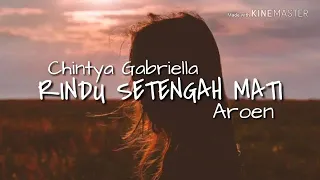 Download Chintya Gabriella - Rindu Setengah Mati [Lyrics] MP3