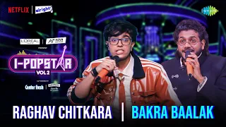 Bakra Balak | Raghav Chitkara | I-Popstar Hindi Vol.2 | EP 6 | Alright TV | Netflix