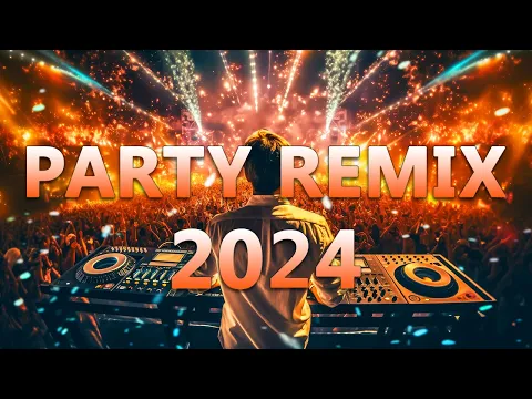 Download MP3 PARTY REMIX 2024 🔥 Mashups \u0026 Remixes Of Popular Songs 🔥 DJ Remix Club Music Dance Mix 2024