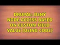 Drupal Deny node access based on custom field value Using Code 2 Solutions