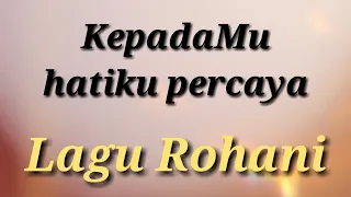 Download Lagu Rohani - KepadaMu hatiku percaya - Lagu Rohani Kristen 2020 - Official Video Music MP3