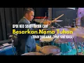 Download Lagu Besarkan Nama Tuhan, Pujilah Dia  (Tuhan yang ajaib, Tuhan yang kuasa) I Drum Cam I GPdI Neo SOHO
