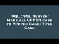 SQL SQL Server Make all UPPER case to Proper Case