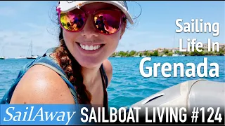 Sailing Life In Grenada – Learning To Be Locals In A Foreign Country | SailAway 124 | World Sailing