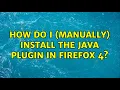 How do I manually install the Java plugin in Firefox 4