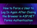 How to Force a User to Log In Again After Closing the Browser in ASP NET Forms Authentication