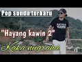 Download Lagu POP SUNDA TERBARU - HAYANG KAWIN 2 - Voc KAKA NUGRAHA