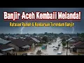 Lagu ACEH KEMBALI BANJIR HARI INI ‼️ BANJIR BANDANG MELANDA ACEH, RATUSAN RUMAH TERENDAM 