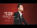 Download Lagu VÔ CÙNG ( VÌ ANH THƯƠNG EM ) - PHAN DUY ANH | OFFICIAL MV LYRICS