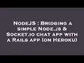 NodeJS Bridging a simple Node js Socket io chat app with a Rails app on Heroku