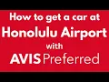 How to get a car at Honolulu Airport with AVIS Preferred