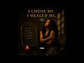 I Chose Me I Healed Me