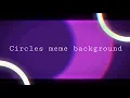 Download Lagu Circles meme background [] Free to use [] (You don’t have to credit)