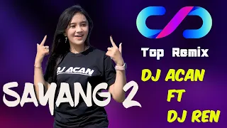 Download SAYANG 2 - DJ ACAN FT. DJ REN MP3