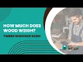 How much does wood weigh How can you calculate the weight of wood Wood Weight Calculator