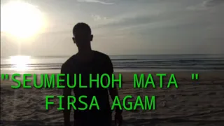 Download SEUMEULHOH MATA - FIRSA AGAM  ( + lirik ) MP3