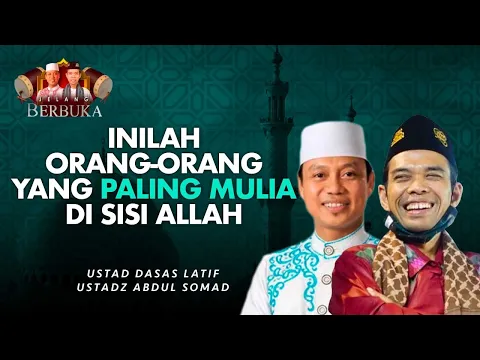 Inilah Orang - Orang yang Mulia di Sisi Allah SWT | Ustadz Abdul Somad dan Ustadz Dasad Latif