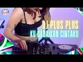 Download Lagu DJ PLUS PLUS - KU GADAIKAN CINTA KU // DJ REMIX FULL BASS VIRAL TIKTOK JEDAG JEDUG