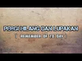 MARIO G KLAU – PERGI HILANG DAN LUPAKAN  ( REMEMBER OF TO DAY ) LIRIK