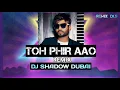 Download Lagu Toh Phir Aao Remix Dj Shadow Dubai