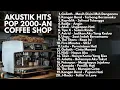 Lagu PLAYLIST AKUSTIK LAGU POP 2000βAN INDONESIA UNTUK SANTAI \u0026 KERJA | Full Album Playlist Coffee Shop