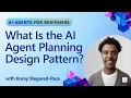 What Is the AI Agent Planning Design Pattern