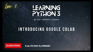 Basics of Python 3 Lecture 2 Google Co-laboratory for Python Execution