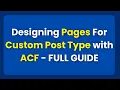 Designing Custom Post Type Pages with ACF and Elementor