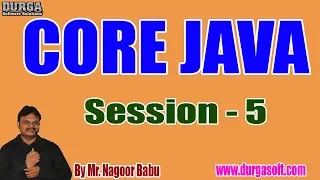 CORE JAVA Online Tutorials Session - 5 by Mr Nagoor Babu On 24-07-2019 6PM