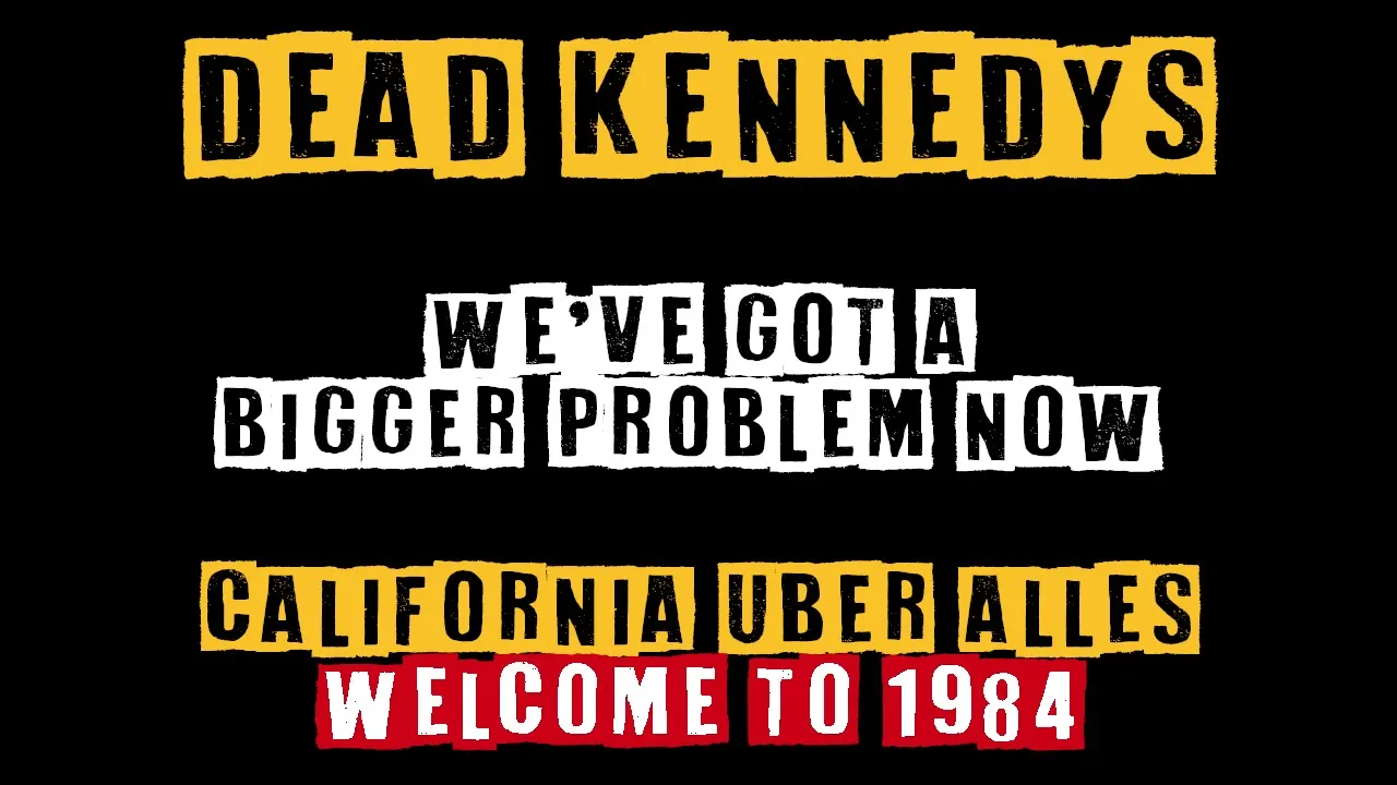 Dead Kennedys - We've Got A Bigger Problem Now (California Uber Alles) - Welcome To 1984 Dead Kennedys - We've Got A Bigger Problem Now (California Uber Alles) - Welcome To 1984