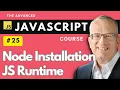 Node Installation JS Runtime - Master Javascript Basics in Lecture 25