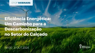 Webinar: Eficiência Energética - um caminho para a descarbonização no setor do calçado