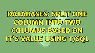 Databases split one column into two columns based on it s value using 2 Solutions