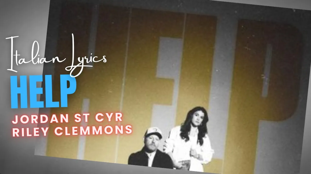 Jordan St. Cyr & Riley Clemmons - Help | Italian Lyrics Jordan St. Cyr & Riley Clemmons - Help | Italian Lyrics